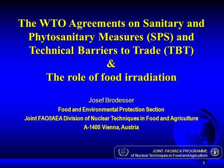 JOINT FAO/IAEA PROGRAMME of Nuclear Techniques in Food and Agriculture 1 Sanitary and Phytosanitary Measures (SPS) Technical Barriers to Trade (TBT) &