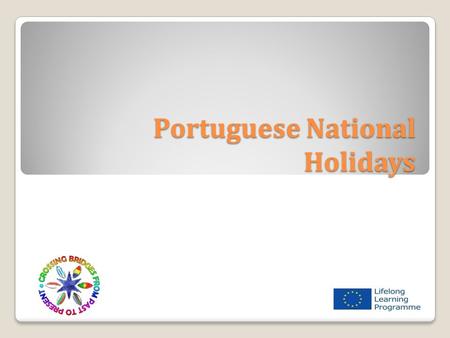 Portuguese National Holidays. Portugal was once a dictatorship. But in April 25th, 1974, there a Revolution that brought democracy to our country. It.