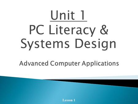 Unit 1 PC Literacy & Systems Design Lesson 1. History of Computing Lesson 1.