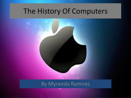 The History Of Computers By Myranda Ramirez. 1939 In 1939 David Packard and Bill hewlett made a computer called HP 200A Audio Oscillator.