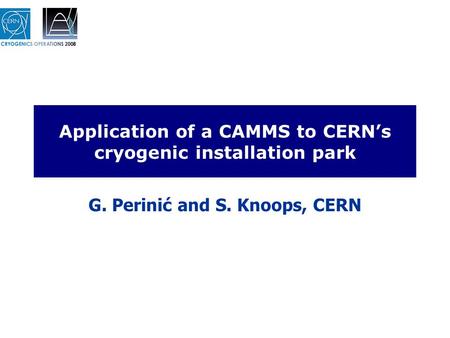 Application of a CAMMS to CERN’s cryogenic installation park G. Perinić and S. Knoops, CERN.