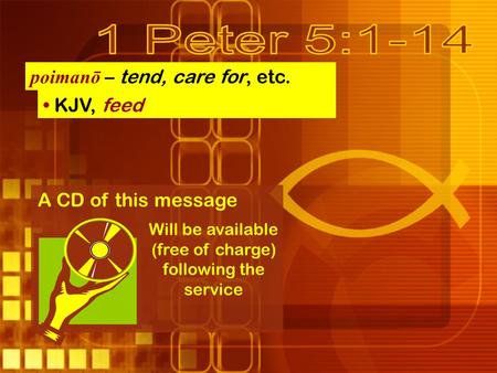 Poimanō – tend, care for, etc. A CD of this message Will be available (free of charge) following the service KJV, feed.