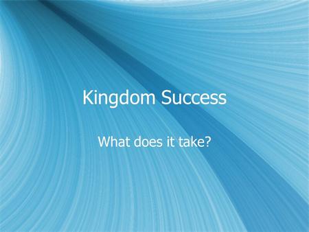 Kingdom Success What does it take?. Success in the World  Appearance  Strength  Wisdom  Wealth  Authority  Appearance  Strength  Wisdom  Wealth.