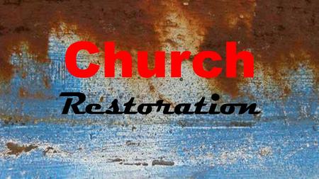 Church Restoration. Church Restoration Psalm 51: 12 Restore to me the joy of your salvation, and uphold me with a willing spirit. How to Restore? Be Real.