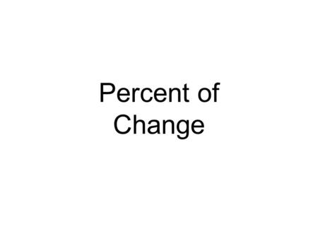 Percent of Change. Percent of change – the ratio of the difference between the numbers to the original amount. % of change = difference original amount.