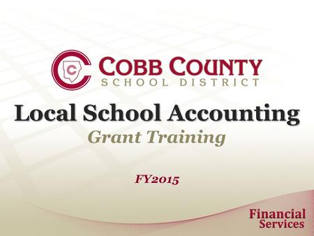 Local School Accounting Grant Training FY2015. Local School Accounting Follow CCSD financial procedures for all purchases IMPORTANT: The PRINCIPAL and.