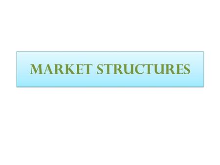 Market structures. What is market structure? Market structure refers to the nature and degree of competition in the market for goods and services. The.