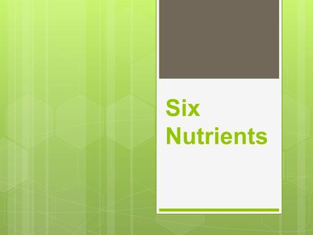 Six Nutrients. Words to Know! NUTRITION - is the science that studies how body makes use of food. DIET - is everything you eat and drink. NUTRIENTS -