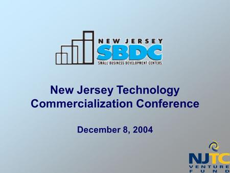 New Jersey Technology Commercialization Conference December 8, 2004.