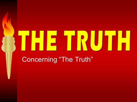 Concerning “The Truth”. TRUTH “ 37 Pilate therefore said to Him, ‘Are You a king then?’ Jesus answered, ‘You say rightly that I am a king. For this cause.