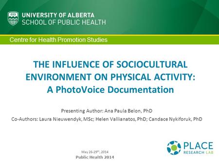 Centre for Health Promotion Studies THE INFLUENCE OF SOCIOCULTURAL ENVIRONMENT ON PHYSICAL ACTIVITY: A PhotoVoice Documentation Presenting Author: Ana.