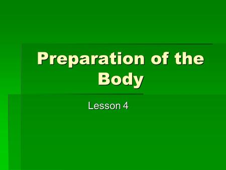 Preparation of the Body Lesson 4. Lesson Objectives  To introduce mental aspects of fitness.  To introduce different methods of training.  To outline.