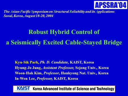 The Asian-Pacific Symposium on Structural Reliability and its Applications Seoul, Korea, August 18-20, 2004 Kyu-Sik Park Kyu-Sik Park, Ph. D. Candidate,