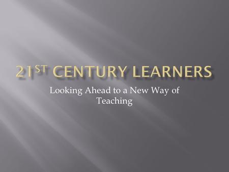 Looking Ahead to a New Way of Teaching.  21 st Century Learning – Three Year Plan (by the NB DOE)  A Discussion Paper on 21 st Century Learning  21.