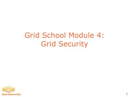 1 Grid School Module 4: Grid Security. 2 Typical Grid Scenario Users Resources.