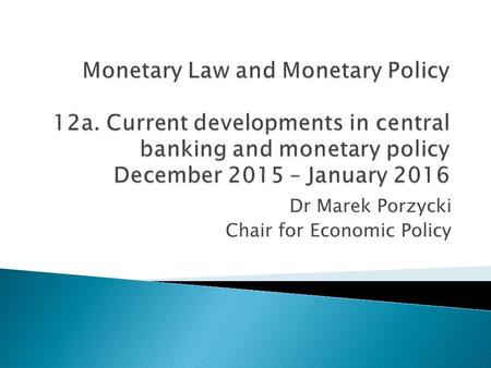 Dr Marek Porzycki Chair for Economic Policy.  Euro area quantitative easing – ECB expanded asset purchase programme, 22 January 2015, and recent monetary.