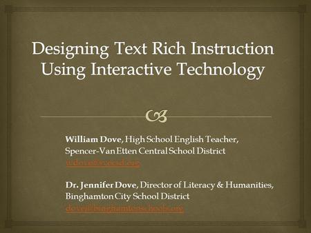 William Dove, High School English Teacher, Spencer-Van Etten Central School District Dr. Jennifer Dove, Director of Literacy & Humanities,