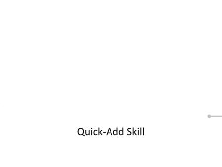 Quick-Add Skill. When you see a Red circle or a next button, like this, that means we want you to click on something. These are the same steps you’ll.