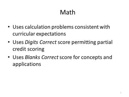 1 Math Uses calculation problems consistent with curricular expectations Uses Digits Correct score permitting partial credit scoring Uses Blanks Correct.