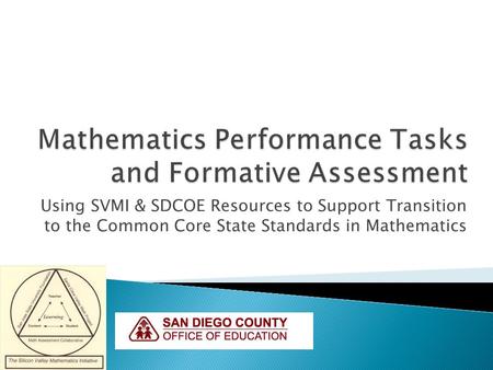 Using SVMI & SDCOE Resources to Support Transition to the Common Core State Standards in Mathematics.