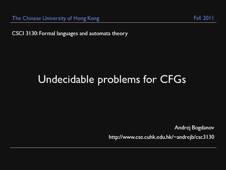 CSCI 3130: Formal languages and automata theory Andrej Bogdanov  The Chinese University of Hong Kong Undecidable.