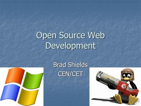 Open Source Web Development Brad Shields CEN/CET.