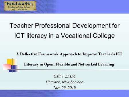 . Teacher Professional Development for ICT literacy in a Vocational College Cathy Zhang Hamilton, New Zealand Nov. 25, 2015 A Reflective Framework Approach.