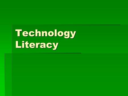 Technology Literacy.