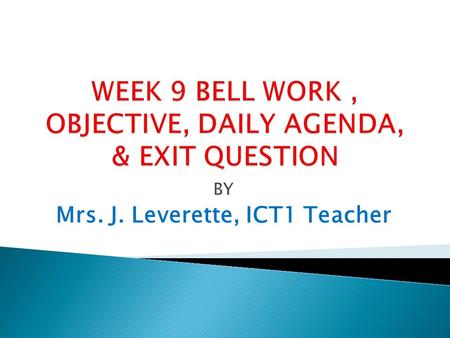 BY Mrs. J. Leverette, ICT1 Teacher. OBJECTIVES- DAY 1 The student will:  integrate Language Arts skills with a technology business career lesson.  demonstrate.