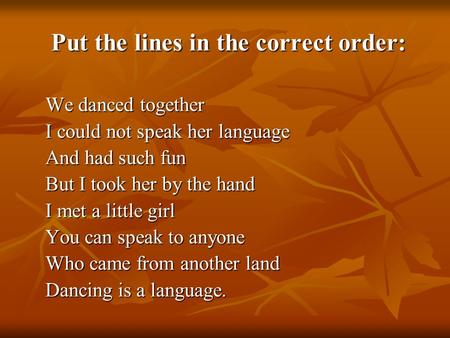 Put the lines in the correct order: We danced together I could not speak her language And had such fun But I took her by the hand I met a little girl You.