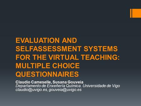 EVALUATION AND SELFASSESSMENT SYSTEMS FOR THE VIRTUAL TEACHING: MULTIPLE CHOICE QUESTIONNAIRES Claudio Cameselle, Susana Gouveia Departamento de Enxeñería.