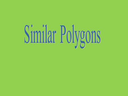 Two polygons are similar if and only if their corresponding angles are congruent and the measures of their corresponding sides are proportional. AB C.