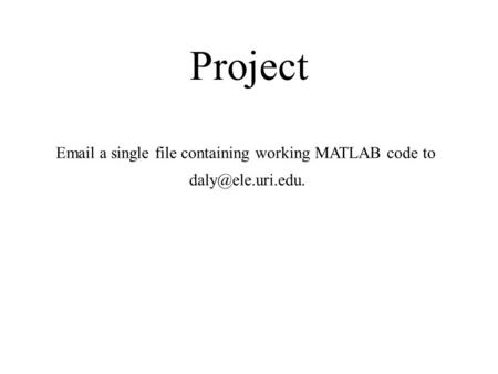 Project  a single file containing working MATLAB code to