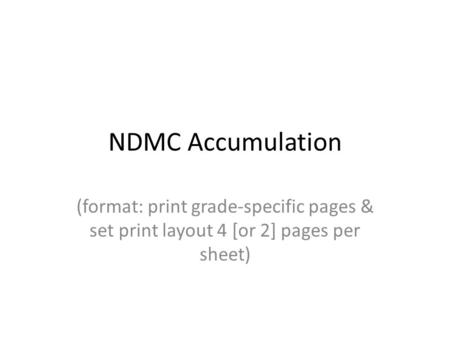 NDMC Accumulation (format: print grade-specific pages & set print layout 4 [or 2] pages per sheet)