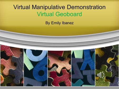 Virtual Manipulative Demonstration Virtual Geoboard By Emily Ibanez.