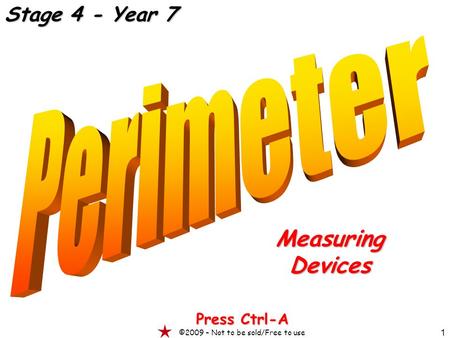 1 MeasuringDevices Press Ctrl-A ©2009 – Not to be sold/Free to use Stage 4 - Year 7.