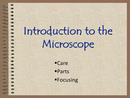 Introduction to the Microscope  Care  Parts  Focusing.