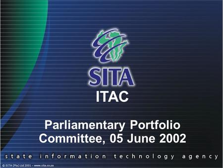 © SITA (Pty) Ltd 2001 – www.sita.co.za ITAC Parliamentary Portfolio Committee, 05 June 2002.