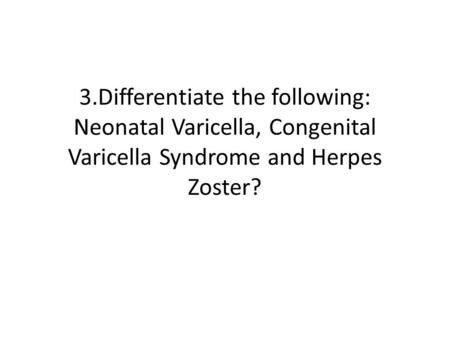 Neonatal Varicella Infants whose mothers develop varicella in the period from 5 days prior to delivery to 2 days afterward. High mortality Transplacental,