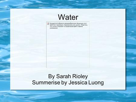 Water By Sarah Rioley Summerise by Jessica Luong.