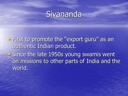 Sivananda First to promote the “export guru” as an authentic Indian product. First to promote the “export guru” as an authentic Indian product. Since the.