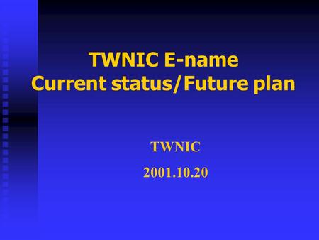 TWNIC E-name Current status/Future plan TWNIC 2001.10.20.