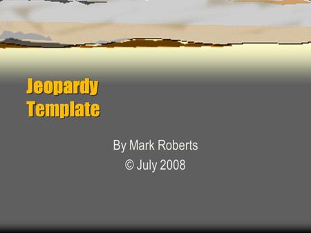 Jeopardy Template By Mark Roberts © July 2008 Jeopardy LAN/WAN INTERNET HARDWARE NETHICSTERMINOLOGY 100 200 300 400 500.