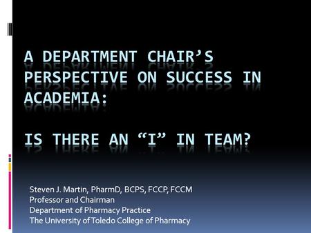 Steven J. Martin, PharmD, BCPS, FCCP, FCCM Professor and Chairman Department of Pharmacy Practice The University of Toledo College of Pharmacy.