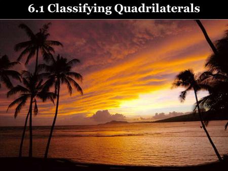 6.1 Classifying Quadrilaterals. Special Quadrilaterals A parallelogram is a quadrilateral with both pairs of opposite sides parallel. A rhombus is a parallelogram.