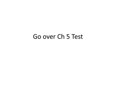 Go over Ch 5 Test. 6.1 Classifying Quadrilaterals 2/18 and 2/19.