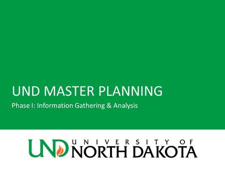 UND MASTER PLANNING Phase I: Information Gathering & Analysis.