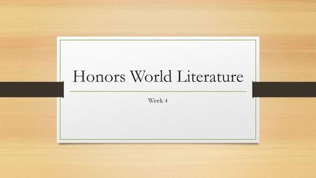 Honors World Literature Week 4. Do Now: Monday, September 21 st 2015 Clear your desk of everything except the following: 1. Half Sheet (number 1-15) 2.