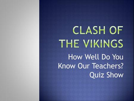 How Well Do You Know Our Teachers? Quiz Show. A. Mr. McMillen B. Ms. Fiesinger C. Ms. Perry D. Mr. Long.