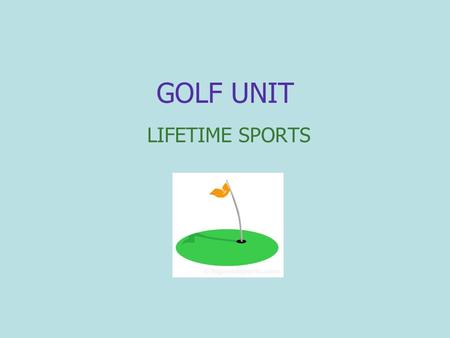 GOLF UNIT LIFETIME SPORTS. GOLF ETIQUITTE Maximum of 14 clubs in bag Proper Attire - soft spike golf shoes, collared shirt, shorts or slacks- no jeans,